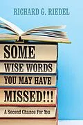 E-Book (epub) SOME WISE WORDS YOU MAY HAVE MISSED!!! von Richard G. Riedel
