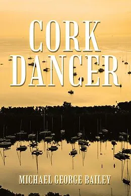 E-Book (epub) CORK DANCER von Michael George Bailey