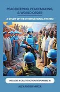 E-Book (epub) PEACEKEEPING, PEACEMAKING, & WORLD ORDER von Alexander Mirza