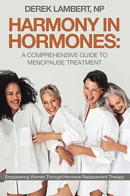 E-Book (epub) Harmony in Hormones: A Comprehensive Guide to Menopause Treatment von Derek Lambert NP