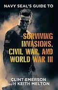 E-Book (epub) Navy SEAL's Guide to Surviving Invasions, Civil War, and World War III von Clint Emerson, H Keith Melton