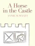 E-Book (epub) A Horse in the Castle von Annie M. Wyatt