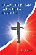 E-Book (epub) Dear Christian, We Need a Divorce von L. V. Primo