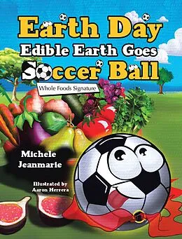 E-Book (epub) Earth Day Edible Earth Goes Soccer Ball von Michele Jeanmarie