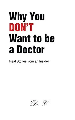 E-Book (epub) Why You DON'T Want to be a Doctor von Y