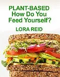 E-Book (epub) Plant-based How Do You Feed Yourself? von Lora A. Reid