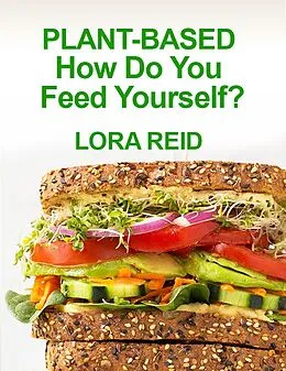E-Book (epub) Plant-based How Do You Feed Yourself? von Lora A. Reid