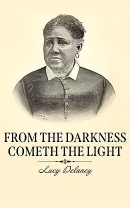 E-Book (epub) From the Darkness Cometh the Light von Lucy A. Delaney