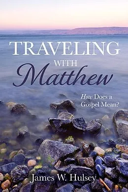 E-Book (epub) Traveling with Matthew von James W. Hulsey