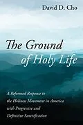 E-Book (epub) The Ground of Holy Life von David D. Cho