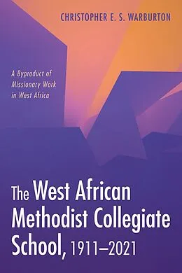 ePUB The West African Methodist Collegiate School, 1911-2021 von Christopher E. S. Warburton
