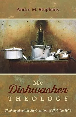 E-Book (epub) My Dishwasher Theology von André M. Stephany