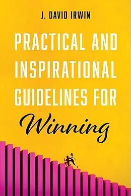 E-Book (epub) Practical and Inspirational Guidelines for Winning von J. David Irwin