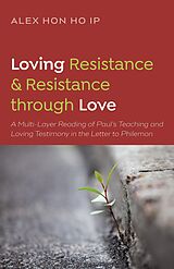 eBook (epub) Loving Resistance and Resistance through Love de Alex Hon Ho Ip