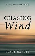 E-Book (epub) Chasing Wind von Slade Nakoff