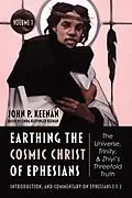 E-Book (epub) Earthing the Cosmic Christ of Ephesians-The Universe, Trinity, and Zhiyi's Threefold Truth, Volume 1 von John P. Keenan