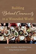 E-Book (epub) Building Beloved Community in a Wounded World von Jacob L. Goodson, Brad Elliott Stone, Philip Rudolph Kuehnert