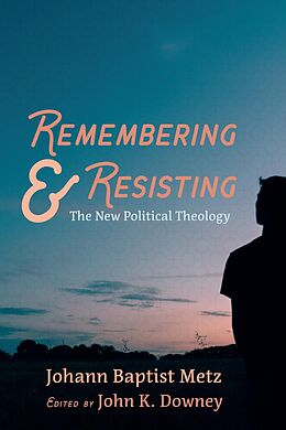 eBook (epub) Remembering and Resisting de Johann Baptist Metz