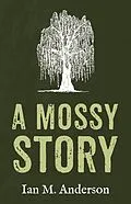 E-Book (epub) A Mossy Story von Ian M. Anderson