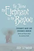 E-Book (epub) He Threw the Elephant in the Bayou von Jody Seymour