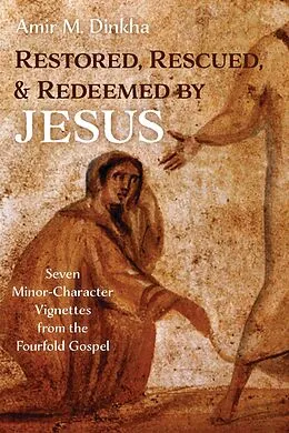 E-Book (epub) Restored, Rescued, and Redeemed by Jesus von Amir M. Dinkha