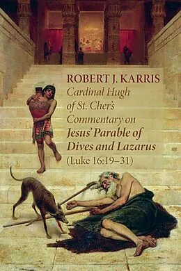 E-Book (epub) Cardinal Hugh of St. Cher's Commentary on Jesus' Parable of Dives and Lazarus (Luke 16:19-31) von Robert J. Karris