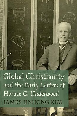 eBook (epub) Global Christianity and the Early Letters of Horace G. Underwood de James Jinhong Kim