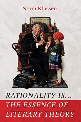 E-Book (epub) Rationality Is . . . The Essence of Literary Theory von Norm Klassen