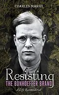 E-Book (epub) Resisting the Bonhoeffer Brand von Charles Marsh