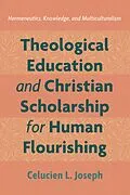 E-Book (epub) Theological Education and Christian Scholarship for Human Flourishing von Celucien L. Joseph