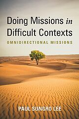 eBook (epub) Doing Missions in Difficult Contexts de Paul Sungro Lee