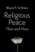 E-Book (epub) Religious Peace, Then and Now von Wayne P. Te Brake