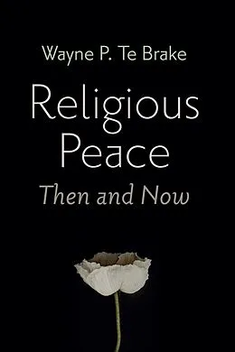E-Book (epub) Religious Peace, Then and Now von Wayne P. Te Brake