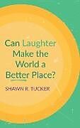 Livre Relié Can Laughter Make the World a Better Place? de Shawn R. Tucker