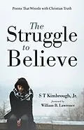 E-Book (epub) The Struggle to Believe von S T Jr. Kimbrough