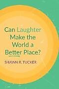 Couverture cartonnée Can Laughter Make the World a Better Place? de Shawn R. Tucker