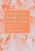 Couverture cartonnée Saved by Grace through Faith or Saved by Decree? de Geoffrey D. Robinson