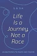 Couverture cartonnée Life Is a Journey, Not a Race de S. B. Sia