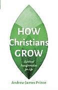 Couverture cartonnée How Christians Grow de Andrew James Prince