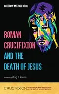 E-Book (epub) Roman Crucifixion and the Death of Jesus von Woodrow Michael Kroll