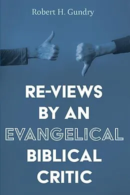 E-Book (epub) Re-Views by an Evangelical Biblical Critic von Robert H. Gundry