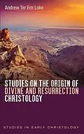 E-Book (epub) Studies on the Origin of Divine and Resurrection Christology von Andrew Ter Ern Loke