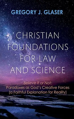 E-Book (epub) Christian Foundations for Law and Science von Gregory J. Glaser