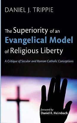 E-Book (epub) The Superiority of an Evangelical Model of Religious Liberty von Daniel J. Trippie