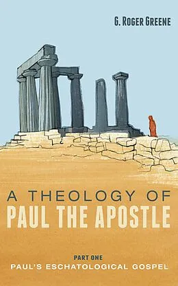 E-Book (epub) A Theology of Paul the Apostle, Part One von G. Roger Greene