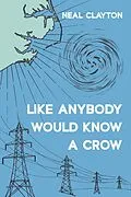 E-Book (epub) Like Anybody Would Know a Crow von Neal Clayton