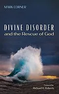 E-Book (epub) Divine Disorder and the Rescue of God von Mark Corner