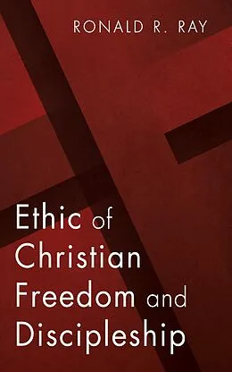 E-Book (epub) Ethic of Christian Freedom and Discipleship von Ronald R. Ray