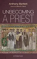 E-Book (epub) Unbecoming a Priest von Anthony Bartlett