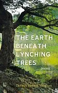 E-Book (epub) The Earth beneath Lynching Trees von Thomas Ronald Vaughan